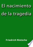 Descargar el libro libro El Nacimiento De La Tragedia