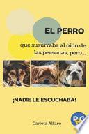 libro El Perro Que Susurraba Al Oido De Las Personas, Pero... Nadie Le Escuchaba!