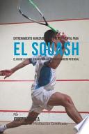 Descargar el libro libro Entrenamiento Avanzado De Resistencia Mental Para El Squash