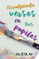 libro Esculpiendo Versos En Tus Pupilas
