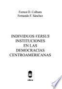 Descargar el libro libro Individuos Versus Instituciones En Las Democracias Centroamericanas