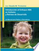 Descargar el libro libro IntroducciÃ3n Al Enfoque Aba En Autismo Y Retraso De Desarrollo. Un Manual Para Padres Y Educadores