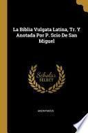 libro La Biblia Vulgata Latina, Tr. Y Anotada Por P. Scio De San Miguel