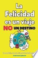 libro La Felicidad Es Un Viaje, No Un Destino