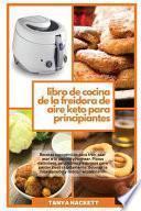 Descargar el libro libro Libro De Cocina De La Freidora De Aire Keto Para Principiantes