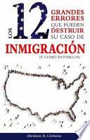 libro Los 12 Grandes Errores Que Pueden Destruir Su Caso De Inmigración