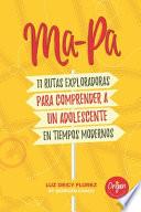 libro Ma-pa 11 Rutas Exploradoras Para Comprender A Un Adolescente En Tiempos Modernos