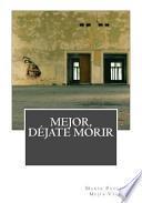 libro Mejor, Dejate Morir