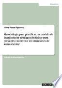 libro Metodología Para Planificar Un Modelo De Planificación Ecológico/holístico Para Prevenir E Intervenir En Situaciones De Acoso Escolar