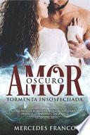 libro Oscuro Amor. Tormenta Insospechada Saga N°3