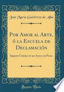 libro Por Amor Al Arte, Ó La Escuela De Declamación