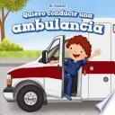 libro Quiero Conducir Una Ambulancia/ I Want To Drive An Ambulance