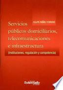 libro Servicios Públicos Domiciliarios, Telecomunicaciones E Infraestructura (instituciones, Regulación Y Competencia)