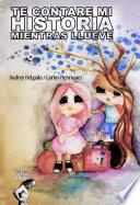 libro Te ContarÉ Mi Historia Mientras Llueve