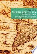 libro Un Siglo De Expansión Colonizadora. Los Orígenes De Concepción