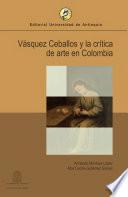 libro Vásquez Ceballos Y La Crítica De Arte En Colombia