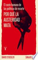 libro Por Qué La Austeridad Mata. El Coste Humano De Las Políticas De Recorte