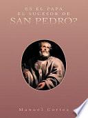 Descargar el libro libro Es El Papa El Sucesor De San Pedro?
