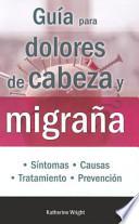 Descargar el libro libro Guía Para Dolores De Cabeza Y Migraña