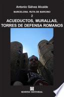 Descargar el libro libro Barcelona. Acueductos, Murallas, Torres De Defensa Romanos
